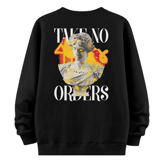 Take No Orders - Sweatshirt