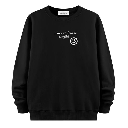 I Never Finish Anythi - Sweatshirt