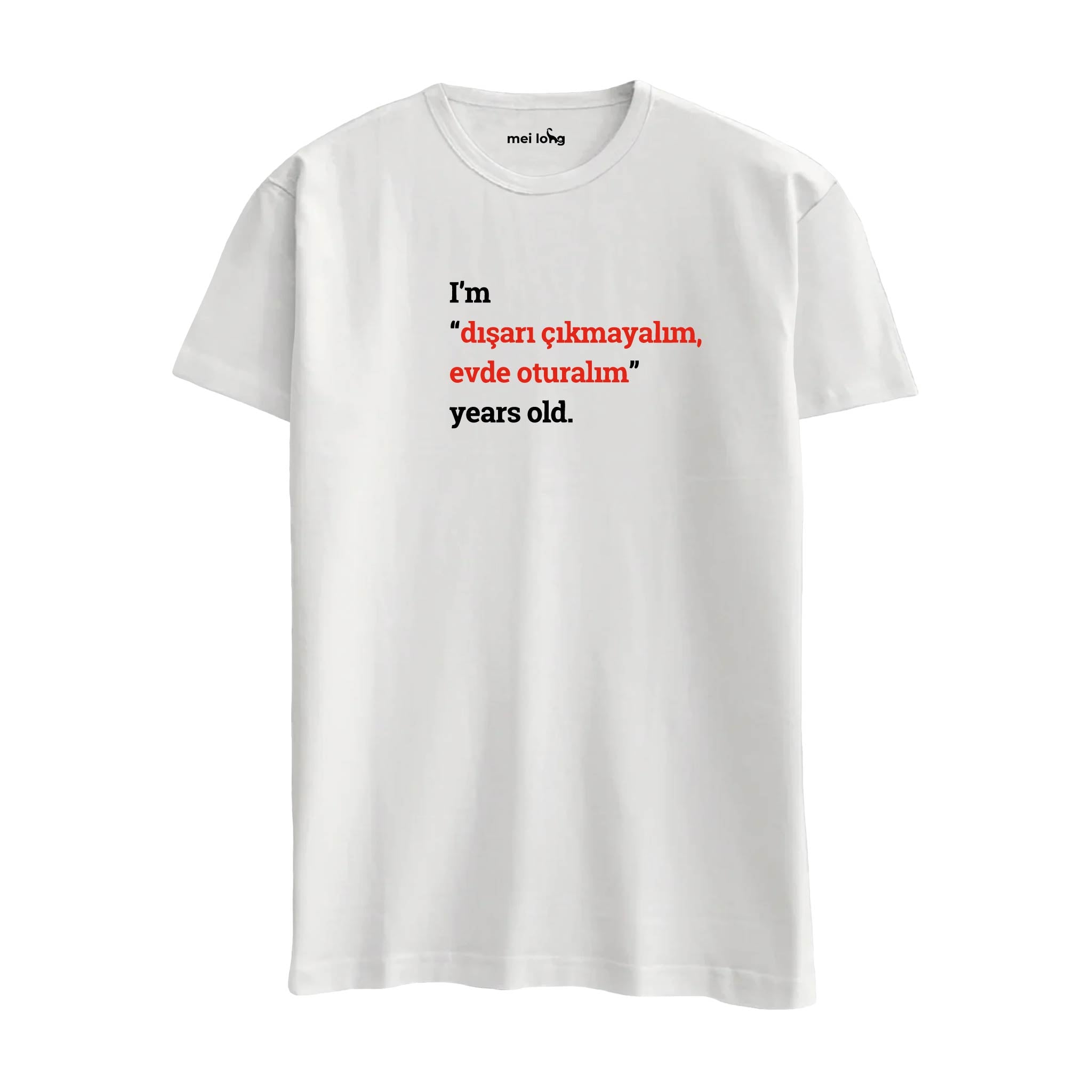 I'm Dışarı Çıkmayalım Evde Oturalım Years Old. -  Regular T-Shirt