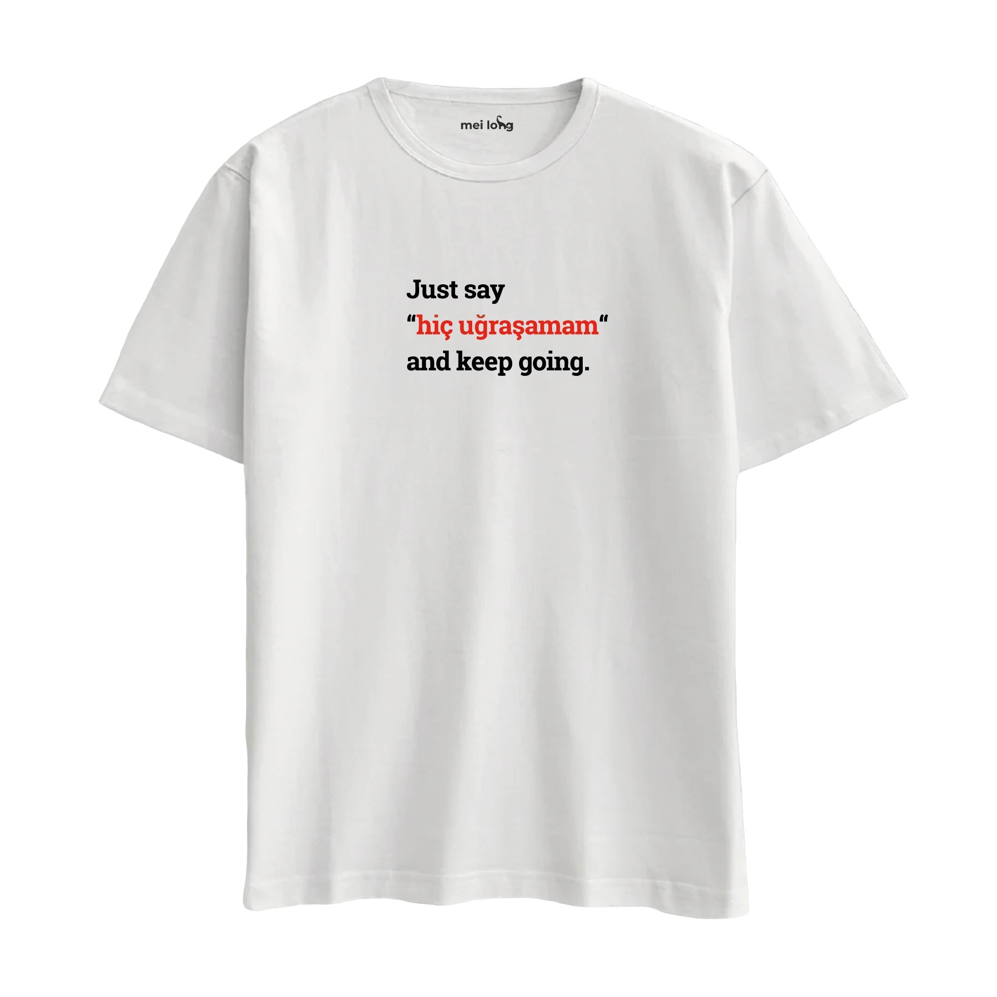 Just Say Hiç Uğraşamam And Keep Going - Oversize T-Shirt